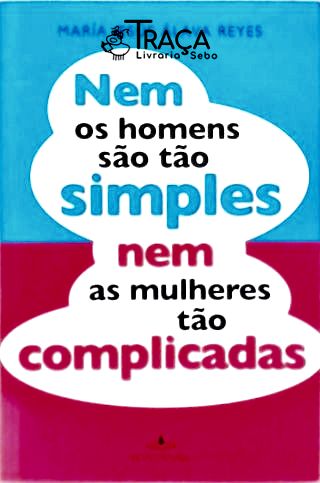 Nem os Homens São Tão Simples Nem as Mulheres Tão Complicadas