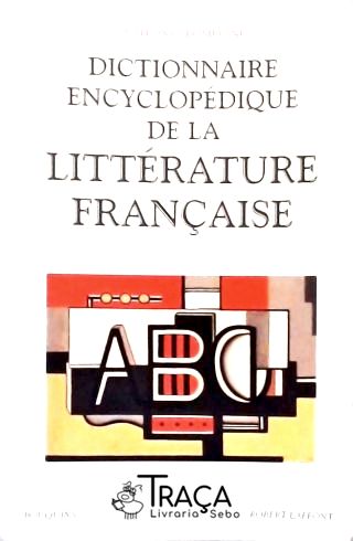 Dictionnaire Encyclopédique de La Littérature Française