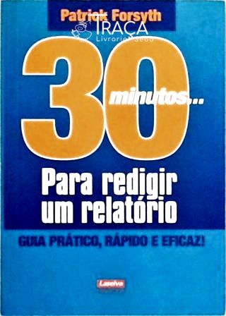30 Minutos... para Redigir Um Relatório