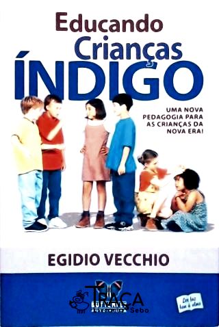 Educando Crianças Índigo - Uma Nova Pedagogia Para As Crianças Da Nova Era!