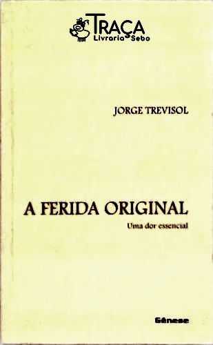 A Ferida Original - Uma Dor Essencial