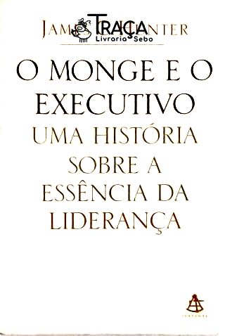 O Monge e o Executivo - Uma História Sobre a Essência da Liderança