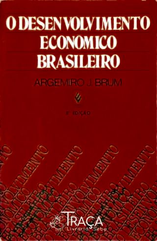 O Desenvolvimento Econômico Brasileiro