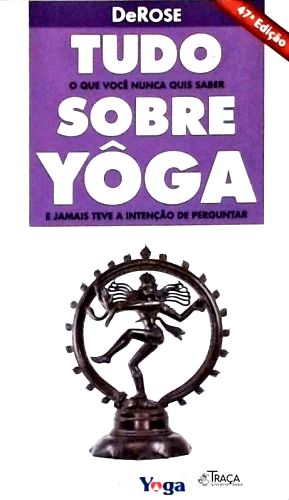 Tudo o Que Você Nunca Quis Saber Sobre Yôga