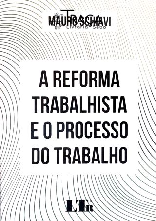 Reforma Trabalhista e o Processo do Trabalho