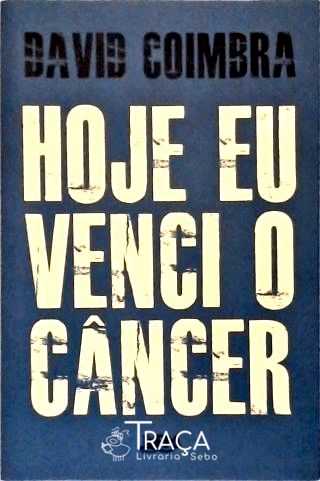 Hoje Eu Venci o Câncer