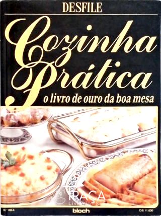 Cozinha Prática - o Livro de Ouro da Boa Mesa