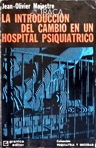 La Introduccion Del Cambio En Un Hospital Psiquiatrico