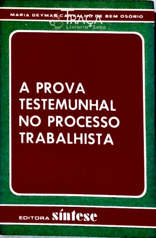 A Prova Testemunhal No Processo Trabalhista
