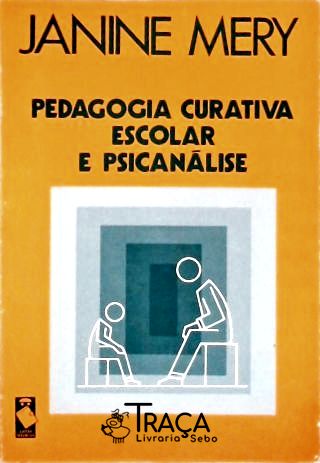 Pedagogia Curativa Escolar E Psicanálise