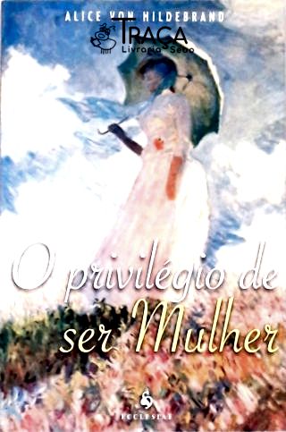 O Privilégio de Ser Mulher