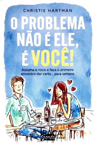 O Problema Não É Ele, É Você!