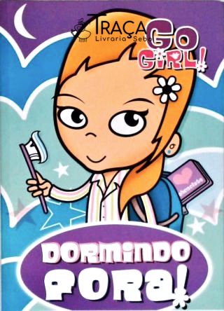 Go Girl! Dormindo Fora!