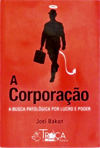 A Corporação - A Busca Patológica Por Lucro E Poder