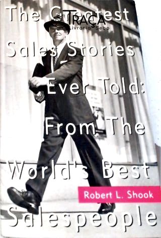 Greatest Sales Stories Ever Told - From The Worlds Best Salespeople
