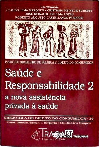 Saude e Responsabilidade - Vol. 2 a Nova Assistência Privada À Saúde