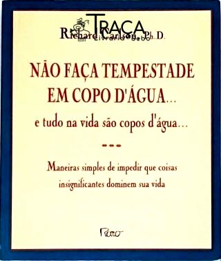 Não Faça Tempestade Em Copo D'água... E Tudo Na Vida São Copos D'água