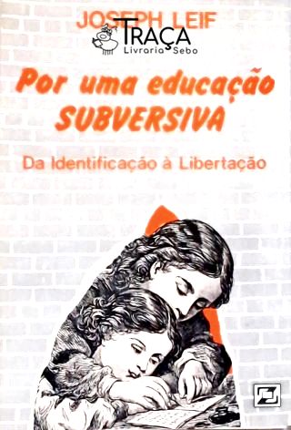 Por Uma Educação Subversiva - da Identificação À Libertação