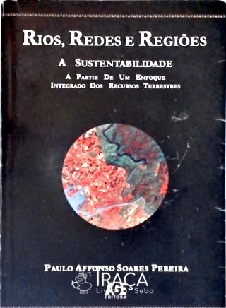 Rios, Redes e Regiões - a Sustentabilidade a Partir de Um Enfoque Integrado dos Recursos Terrestres