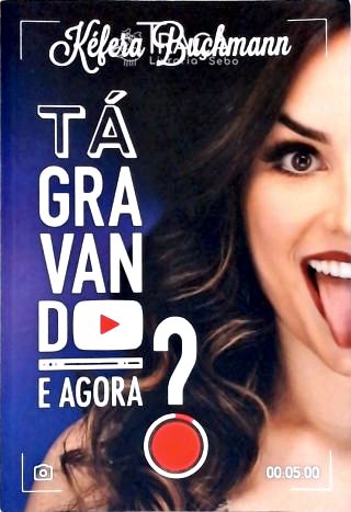 Tá Gravando. e Agora?