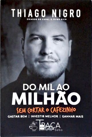 Do Mil Ao Milhão sem Cortar o Cafezinho