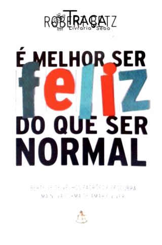 É Melhor Ser Feliz do Que Normal