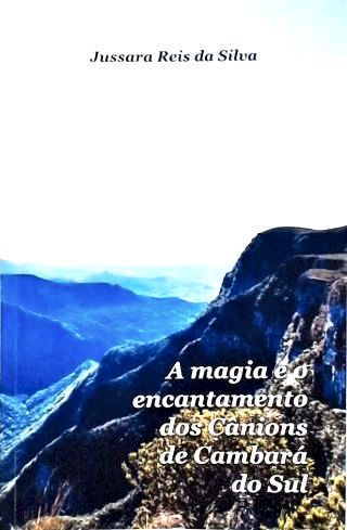 A magia do encantamento dos Cânions de Cambará do Sul