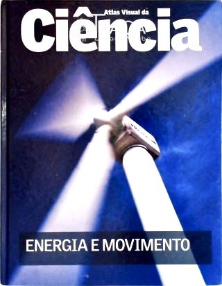 Atlas Visual da Ciência - Energia e Movimento