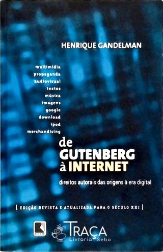 De Gutenber À Internet - Direitos Autorais das Origens À Era Digital