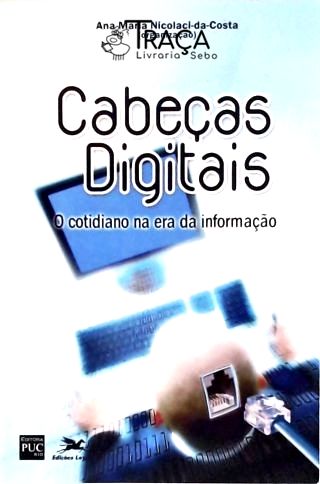 Cabeças Digitais - o Cotidiano Na Era da Informação