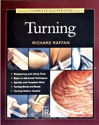 Tauntons Complete Illustrated Guide To Turning