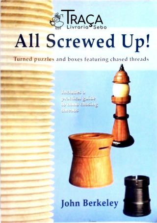 All Screwed Up! Turned Puzzles And Boxes Featuring Chased Threads