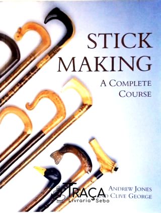 Stick Making a Complete Course