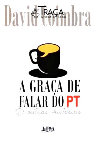 A Graça Da Falar Do PT