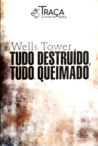Tudo Destruido, Tudo Queimado
