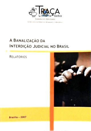 A Banalização da Interdição Judicial No Brasil - Relatórios