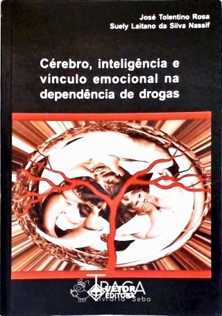 Cérebro Inteligência E Vínculo Emocional Na Dependência De Drogas