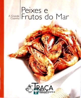 A Grande Cozinha - Peixes e Frutos do Mar