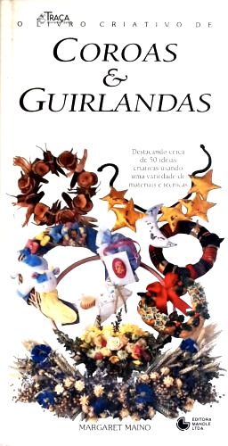 O Livro Criativo de Coroas e Guirlandas