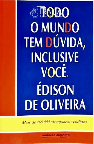 Todo o Mundo Tem Dúvida, Inclusive Você