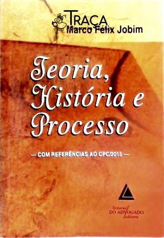Teoria, História e Processo