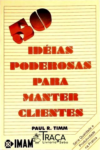 50 Idéias Poderosas para Manter Clientes