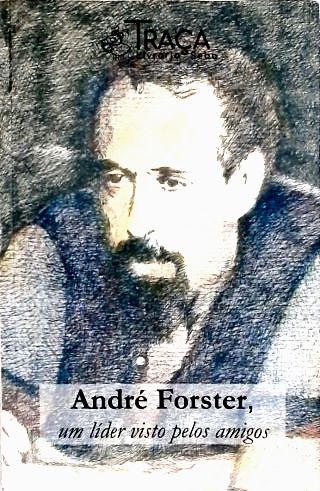 André Forster, Um Líder Visto Pelos Amigos