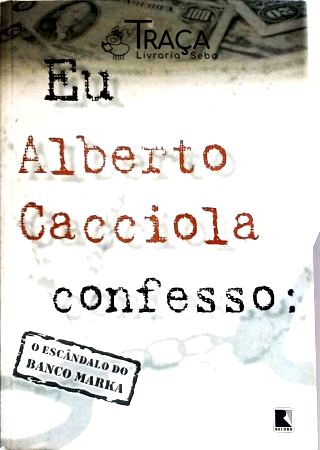 Eu, Alberto Cacciola, Confesso