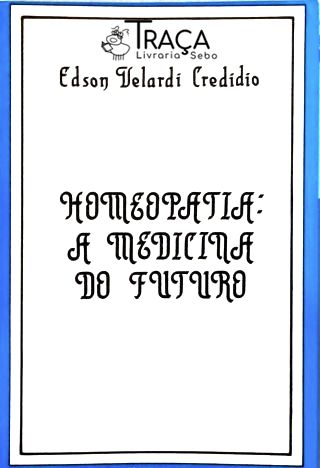 Homeopatia - a Medicina do Futuro