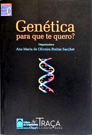 Genética, para Que Te Quero?