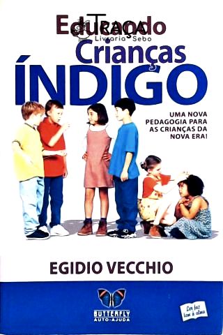 Educando Crianças Índigo - Uma Nova Pedagogia Para As Crianças Da Nova Era!