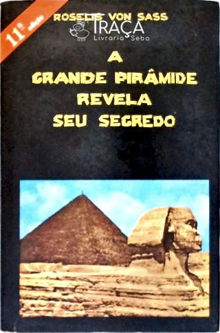 A Grande Pirâmide Revela Seu Segredo