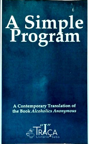 Simple Program - a Contemporary Translation Of The Book Alcoholics Anonymous