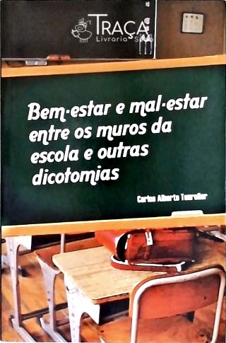 Bem-estar e Mal-estar Entre os Muros da Escola e Outras Dicotomias
